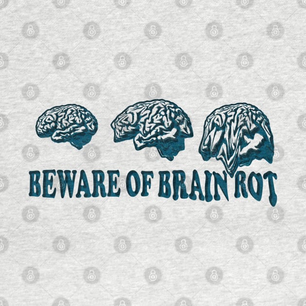 Beware of Brain Rot by  TigerInSpace